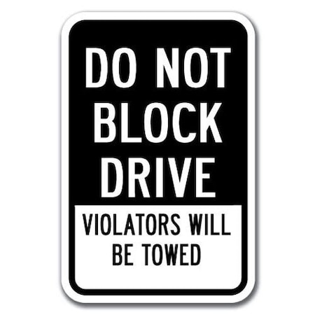 Signmission Do Not Block Driveway Violators Towed 12inx18in Hvy Gauge Alums, A-1218 Driveway - Violators Towed A-1218 Driveway - Violators Towed
